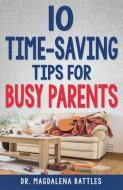 10 Time-Saving Tips for Busy Parents di Magdalena Battles edito da WHITAKER HOUSE