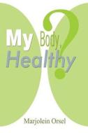 My Body, Healthy? di Marjolein Orsel edito da America Star Books