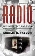 Radio...My Love, My Passion di Marlin R. Taylor edito da MASCOT BOOKS