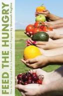 Feed the Hungry: How to Set Up and Run a Successful Meal Program di Shannah Pogline edito da IGUANA BOOKS