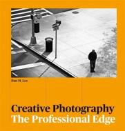 Creative Photography di Dan Lee, Adam Juniper edito da Octopus Publishing Group