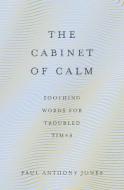 Cabinet Of Calm di JONES ANTHONY PAUL edito da Elliott & Thompson