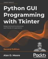 Python GUI Programming With Tkinter - di Alan D. Moore edito da Packt Publishing Limited