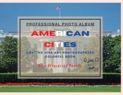 American Cities - Professional Photobook: 74 Beautiful Photos- Amazing Fine Art Photographers - Colorful Book - High Resolution Photos - Premium Versi di Seth Brown edito da LIGHTNING SOURCE INC