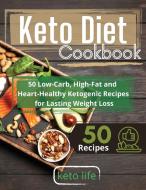 KETO DIET COOKBOOK: 50 LOW-CARB, HIGH-FA di KETO LIFE edito da LIGHTNING SOURCE UK LTD