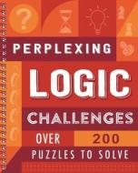 Perplexing Logic Challenges: Over 200 Puzzles to Solve di Igloobooks edito da IGLOOBOOKS