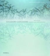 Shadow Catchers: Camera-less Photography di Martin Barnes edito da Merrell Publishers Ltd