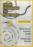 From Promising to Published: A Multi-Genre, Insider's Guide to the Publication Process di Melanie Faith edito da LIGHTNING SOURCE INC