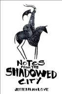 Notes from the Shadowed City di Jeffrey Alan Love edito da Flesk Publications