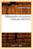 Bibliographie Des Sciences Médicales (Éd.1874) di Pauly A. edito da Hachette Livre - Bnf