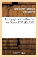 Le Voyage de Dhellancourt En Oisans 1785 di Lefebvre d'Hellancourt-A edito da Hachette Livre - Bnf