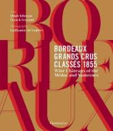 Bordeaux Grands Crus Classés 1855: Wine Châteaux of the Médoc and Sauternes di Hugh Johnson, Franck Ferrand edito da FLAMMARION