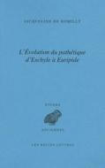 L'Evolution Du Pathetique d'Eschyle a Euripide di Jacqueline De Romilly edito da LES BELLES LETTRES