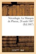 Necrologie. Le Marquis De Ploeuc, 28 Aout 1887 di COLLECTIF edito da Hachette Livre - BNF