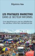 Les pratiques marketing dans le secteur informel di Bilguissou Abba edito da Editions L'Harmattan