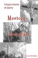 Montcuq, Livre D'Art di Francois-Antoine De Quercy edito da Jean-Luc Petit Editeur