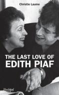 The Last Love of Edith Piaf di Christie Laume edito da ENCRE MARINE