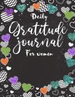 Daily Gratitude Journal For Women: A Diary For Grateful Women, Daily Gratitude Journal For Inviting Positivity And Happiness, Daily Journal For Goals, di Darrell Rafferty edito da DISTRIBOOKS INTL INC