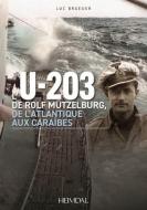L'U-203: de Rolf Mützelburg, de l'Atlantique Aux Caraïbes di Luc Braeuer edito da ED HEIMDAL