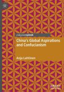China's Global Aspirations And Confucianism di Anja Lahtinen edito da Springer International Publishing AG
