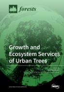 Growth And Ecosystem Services Of Urban Trees edito da Mdpi Ag
