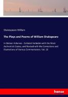 The Plays and Poems of William Shakspeare di Shakespeare William edito da hansebooks