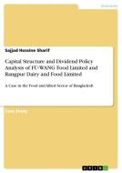 Capital Structure and Dividend Policy Analysis of FU-WANG Food Limited and Rangpur Dairy and Food Limited di Sajjad Hossine Sharif edito da GRIN Verlag
