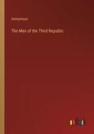 The Men of the Third Republic di Anonymous edito da Outlook Verlag