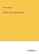 Philips' Handy Classical Atlas di William Hughes edito da Anatiposi Verlag