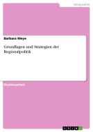 Grundlagen und Strategien der Regionalpolitik di Barbara Meye edito da GRIN Verlag