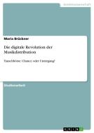 Die digitale Revolution der Musikdistribution di Maria Brückner edito da GRIN Publishing
