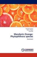 Mandarin Orange: Phytophthora species di Gajendra Jagtap, Ratna Thosar, Utpal Dey edito da LAP Lambert Academic Publishing
