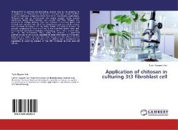 Application of chitosan in culturing 3t3 fibroblast cell di Toan Nguyen Van edito da LAP Lambert Academic Publishing
