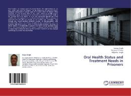 Oral Health Status and Treatment Needs in Prisoners di Sanjay Singh, Sabyasachi Saha, Priyanka Singh edito da LAP Lambert Academic Publishing