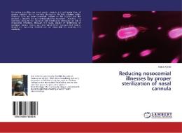 Reducing nosocomial illnesses by proper sterilization of nasal cannula di Braira Wahid edito da LAP Lambert Academic Publishing