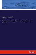Philologie, Geschichte und Psychologie in ihren gegenseitigen Beziehungen di Heymann Steinthal edito da hansebooks