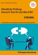 Mündliche Prüfung Deutsch für den Beruf DTB/BSK B2 di Rosa von Trautheim, Lara Pilzner edito da Books on Demand