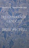 Reisepartner gesucht di Daniela Adelheid Ammeter Bucher edito da Books on Demand