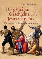 Die geheime Geschichte von Jesus Christus di Frank Fabian edito da Bassermann, Edition