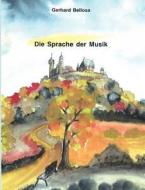 Die Sprache der Musik di Gerhard Bellosa edito da Books on Demand