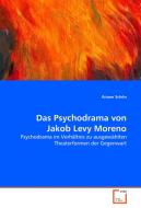Das Psychodrama von Jakob Levy Moreno di Ariane Schön edito da VDM Verlag Dr. Müller e.K.