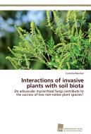 Interactions of invasive plants with soil biota di Cornelia Bäucker edito da Südwestdeutscher Verlag für Hochschulschriften AG  Co. KG