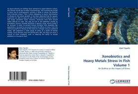 Xenobiotics and Heavy Metals Stress in Fish Volume 1 di Alok Tripathi edito da LAP Lambert Acad. Publ.