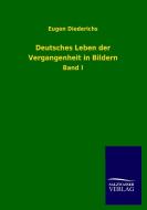 Deutsches Leben der Vergangenheit in Bildern di Eugen Diederichs edito da TP Verone Publishing