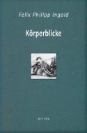 Körperblicke di Felix Philipp Ingold edito da Ritter Verlag