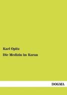 Die Medizin im Koran di Karl Opitz edito da DOGMA
