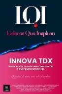INNOVA TDX (Innovación, Transformación Digital y Customer Experience): Líderes que Inspiran di Líderes Que Inspiran edito da LIGHTNING SOURCE INC