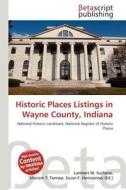 Historic Places Listings in Wayne County, Indiana edito da Betascript Publishing