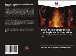 Sous-développement et théologie de la libération di Antonio Fernando González Recuero edito da Editions Notre Savoir