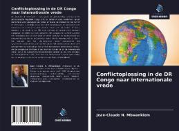 Conflictoplossing in de DR Congo naar internationale vrede di Jean-Claude N. Mbwankiem edito da Uitgeverij Onze Kennis